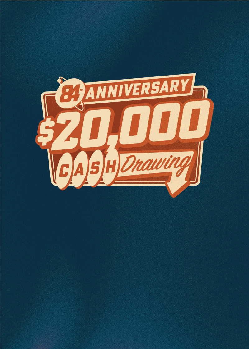 84th Anniversary $20,000 Cash Drawing